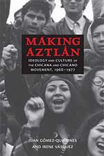 Cover of Making Aztlan: Ideology and Culture of the Chicana and Chicano Movement: Ideology, 1966-1977